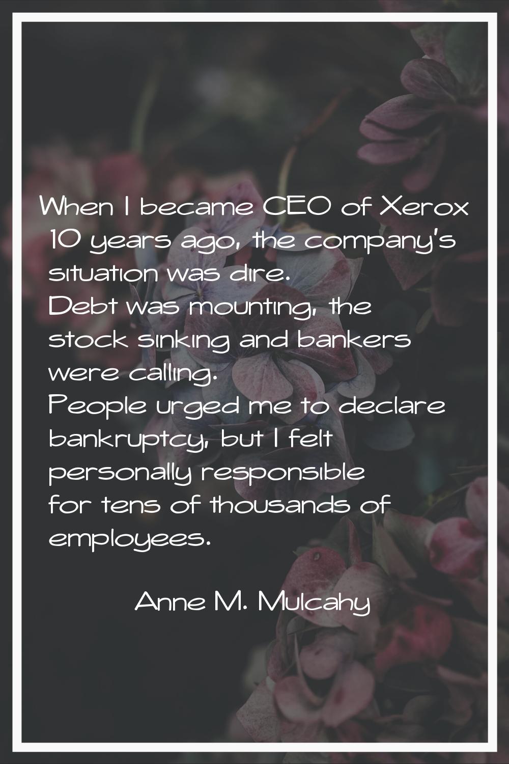 When I became CEO of Xerox 10 years ago, the company's situation was dire. Debt was mounting, the s