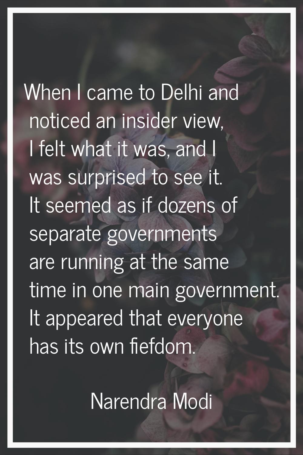 When I came to Delhi and noticed an insider view, I felt what it was, and I was surprised to see it