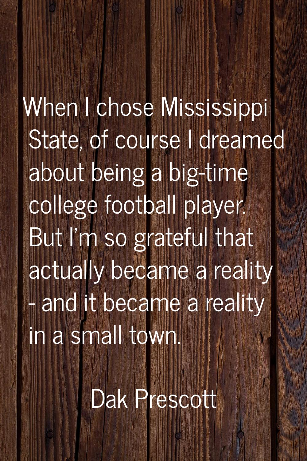 When I chose Mississippi State, of course I dreamed about being a big-time college football player.