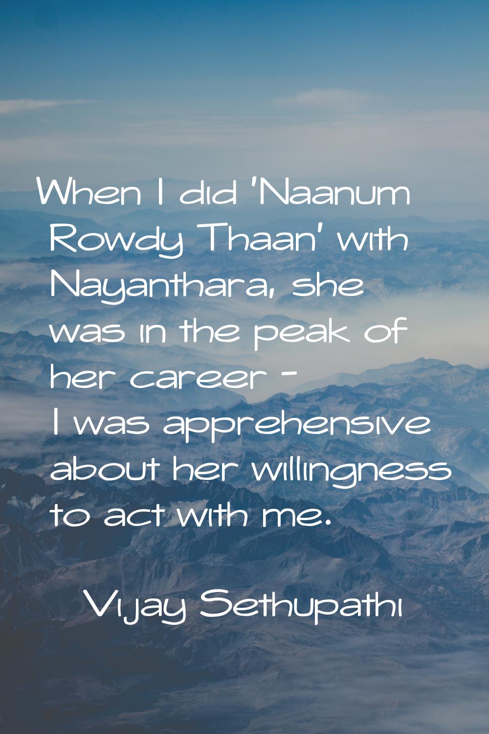 When I did 'Naanum Rowdy Thaan' with Nayanthara, she was in the peak of her career - I was apprehen