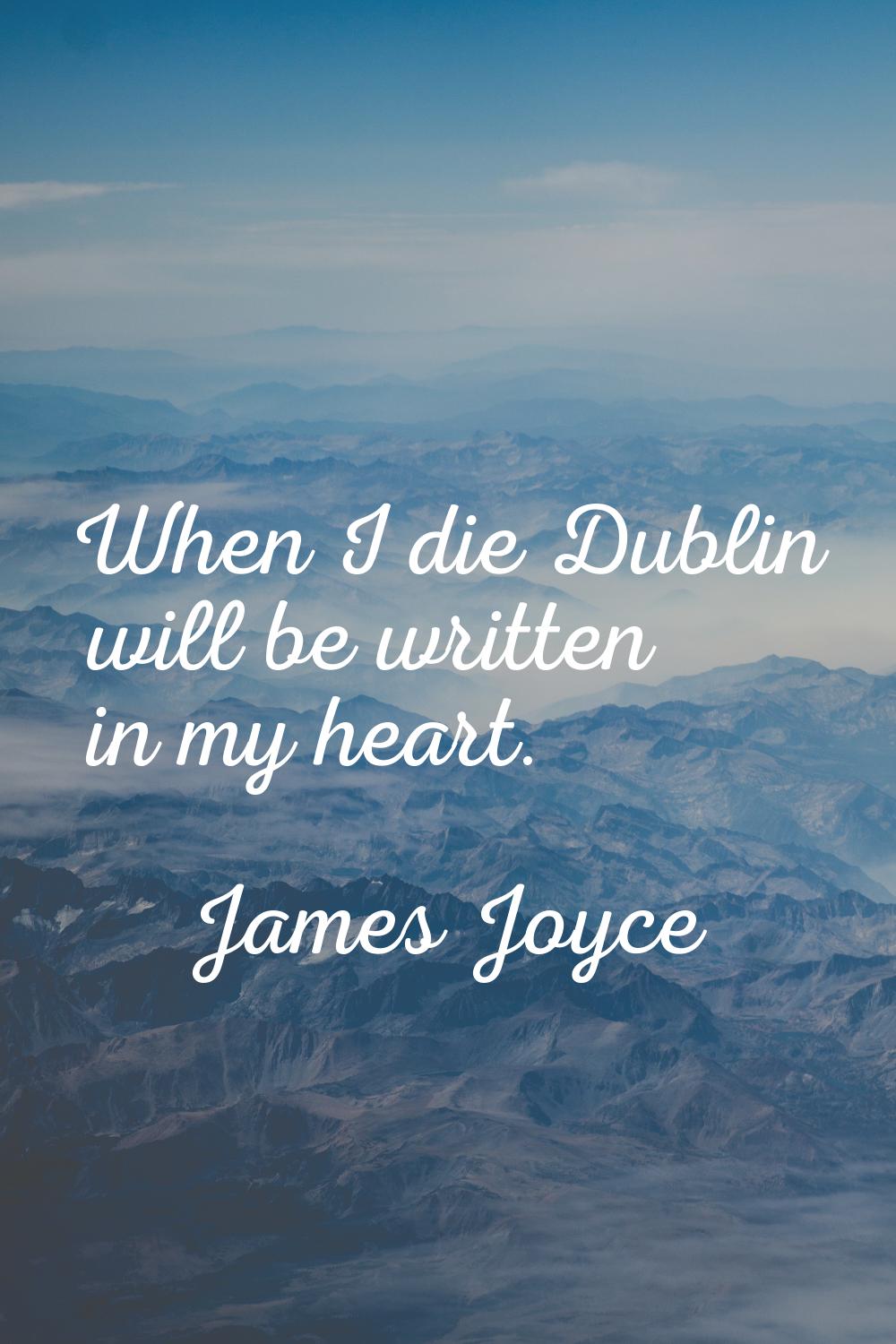 When I die Dublin will be written in my heart.
