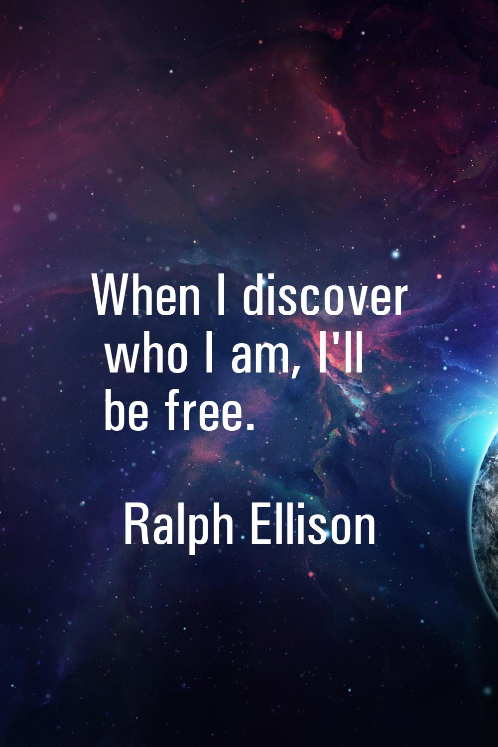 When I discover who I am, I'll be free.