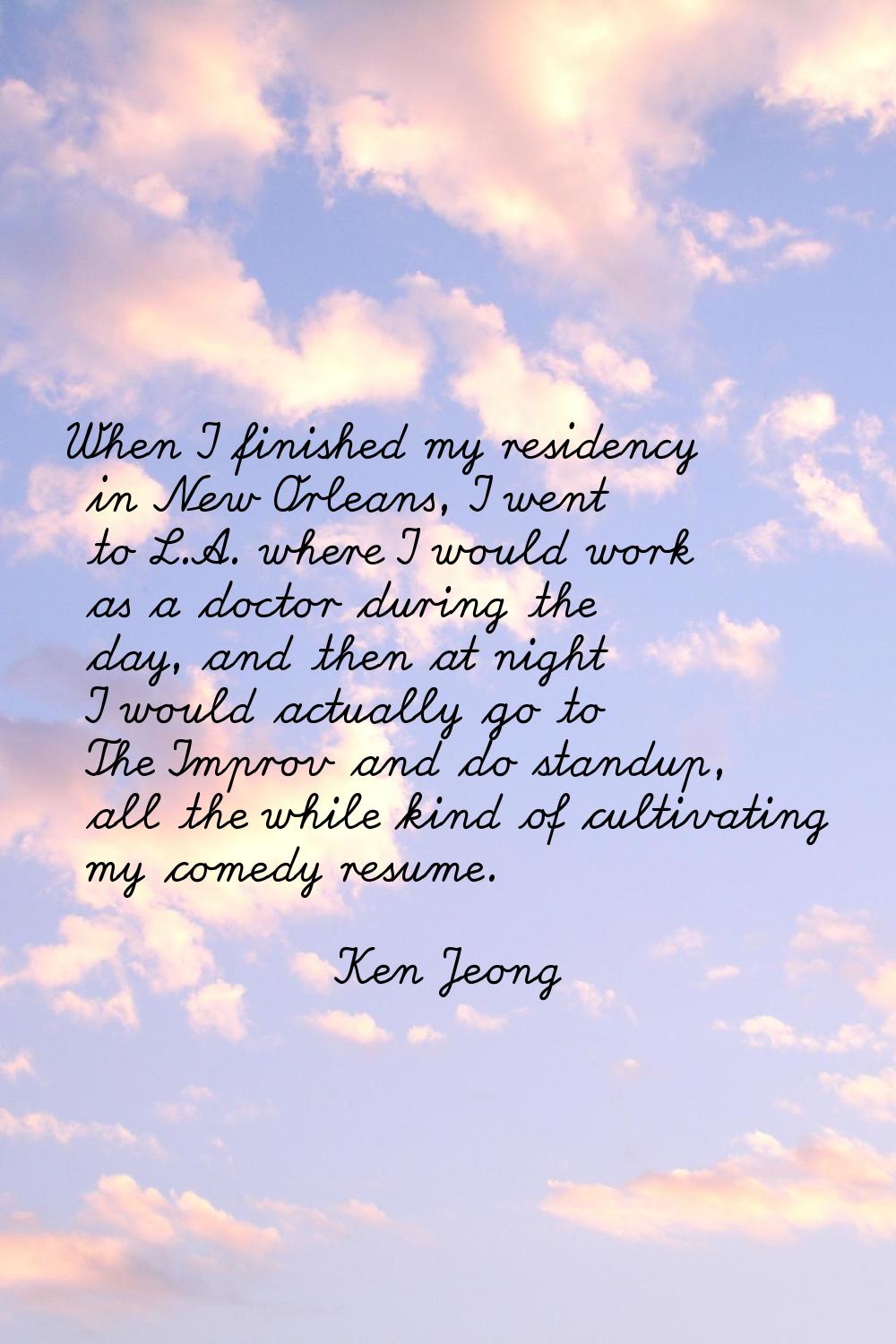 When I finished my residency in New Orleans, I went to L.A. where I would work as a doctor during t