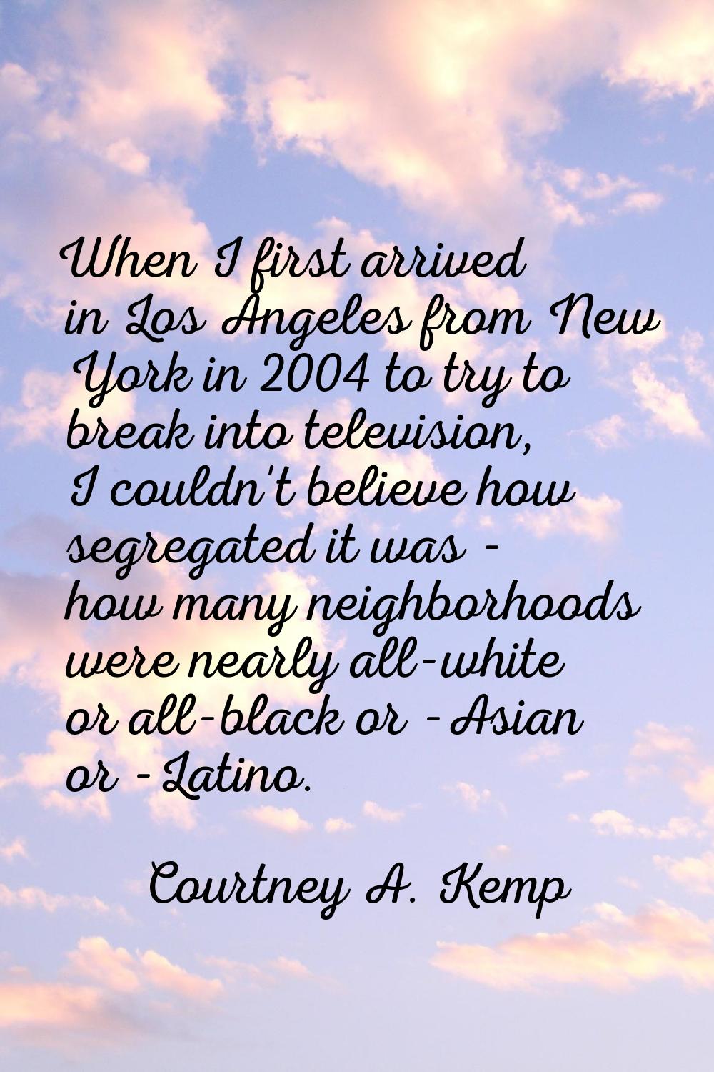 When I first arrived in Los Angeles from New York in 2004 to try to break into television, I couldn