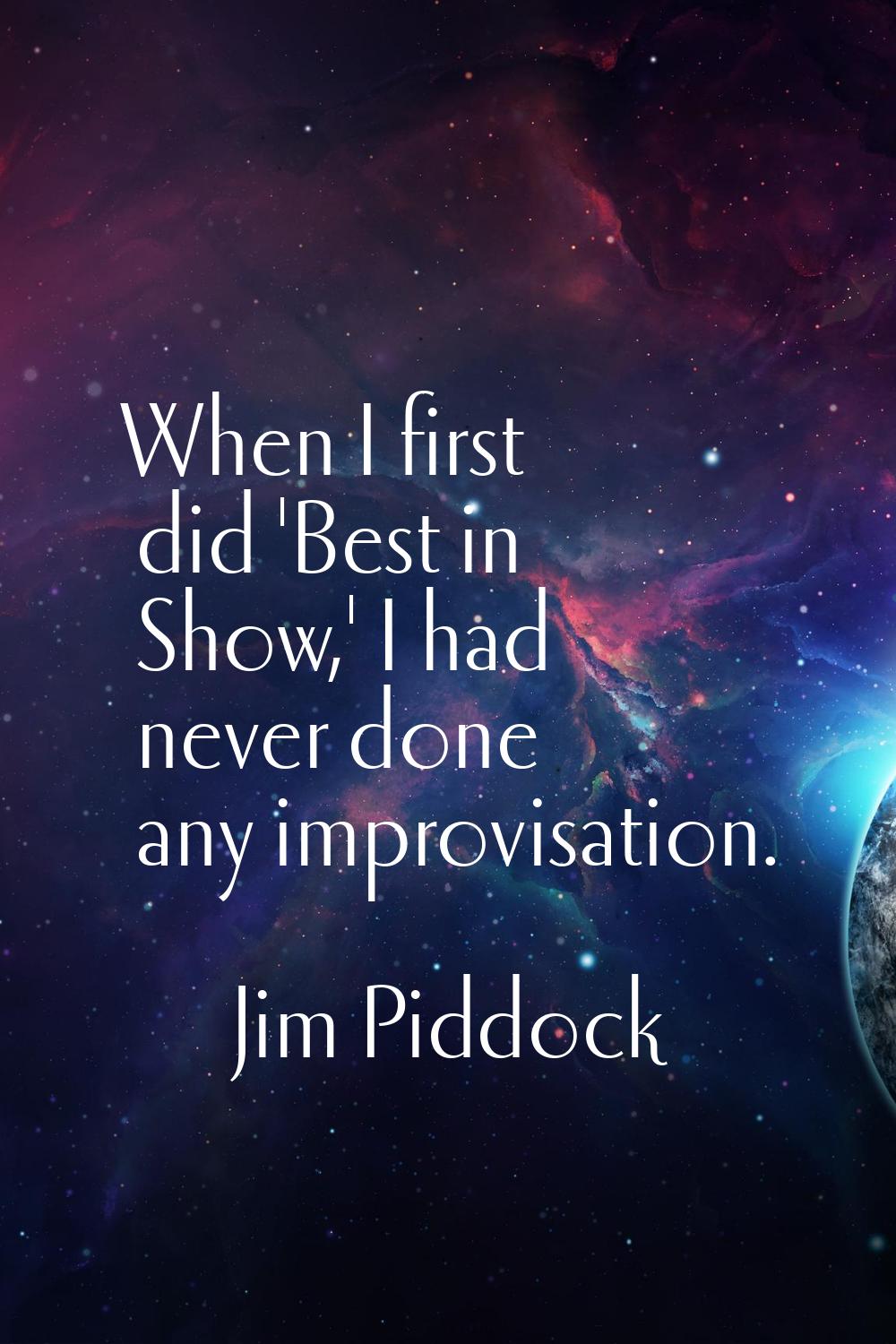 When I first did 'Best in Show,' I had never done any improvisation.