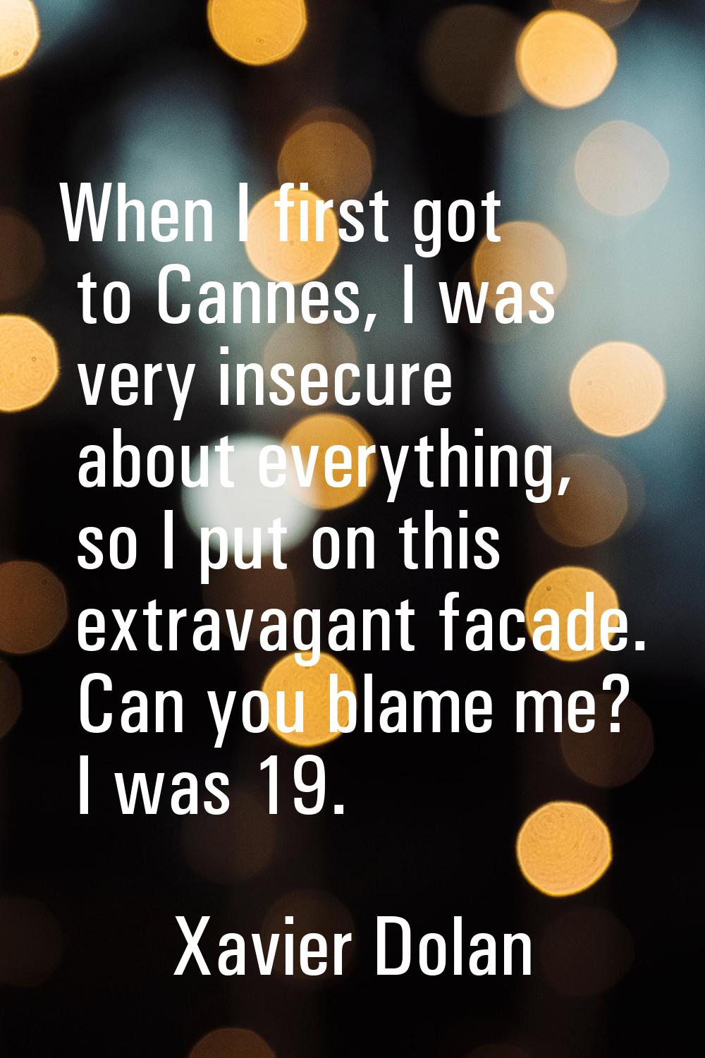 When I first got to Cannes, I was very insecure about everything, so I put on this extravagant faca