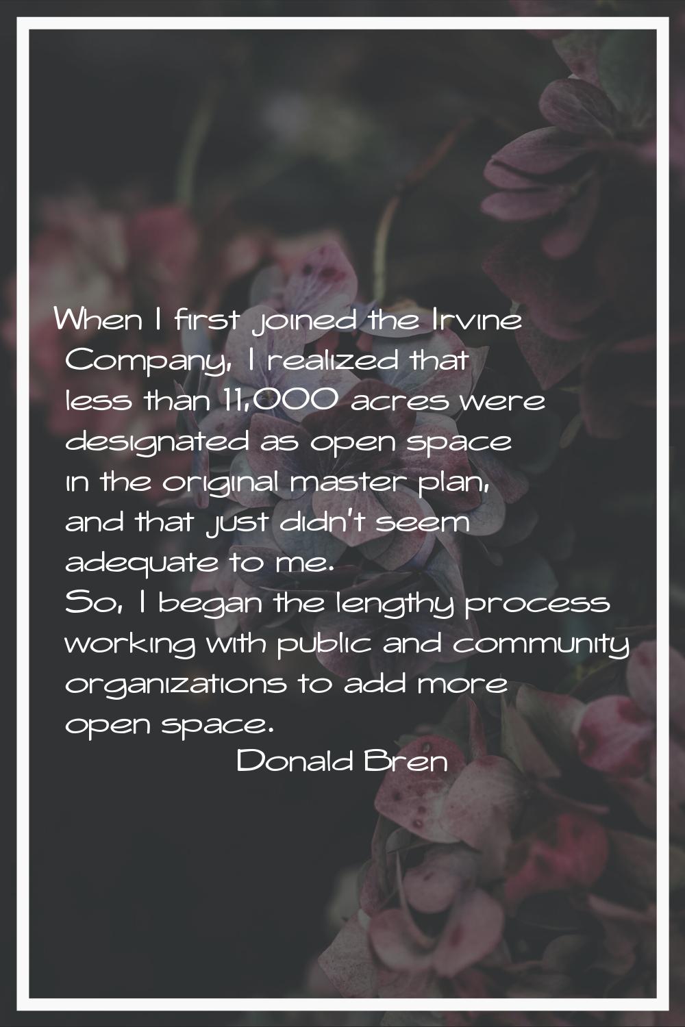 When I first joined the Irvine Company, I realized that less than 11,000 acres were designated as o