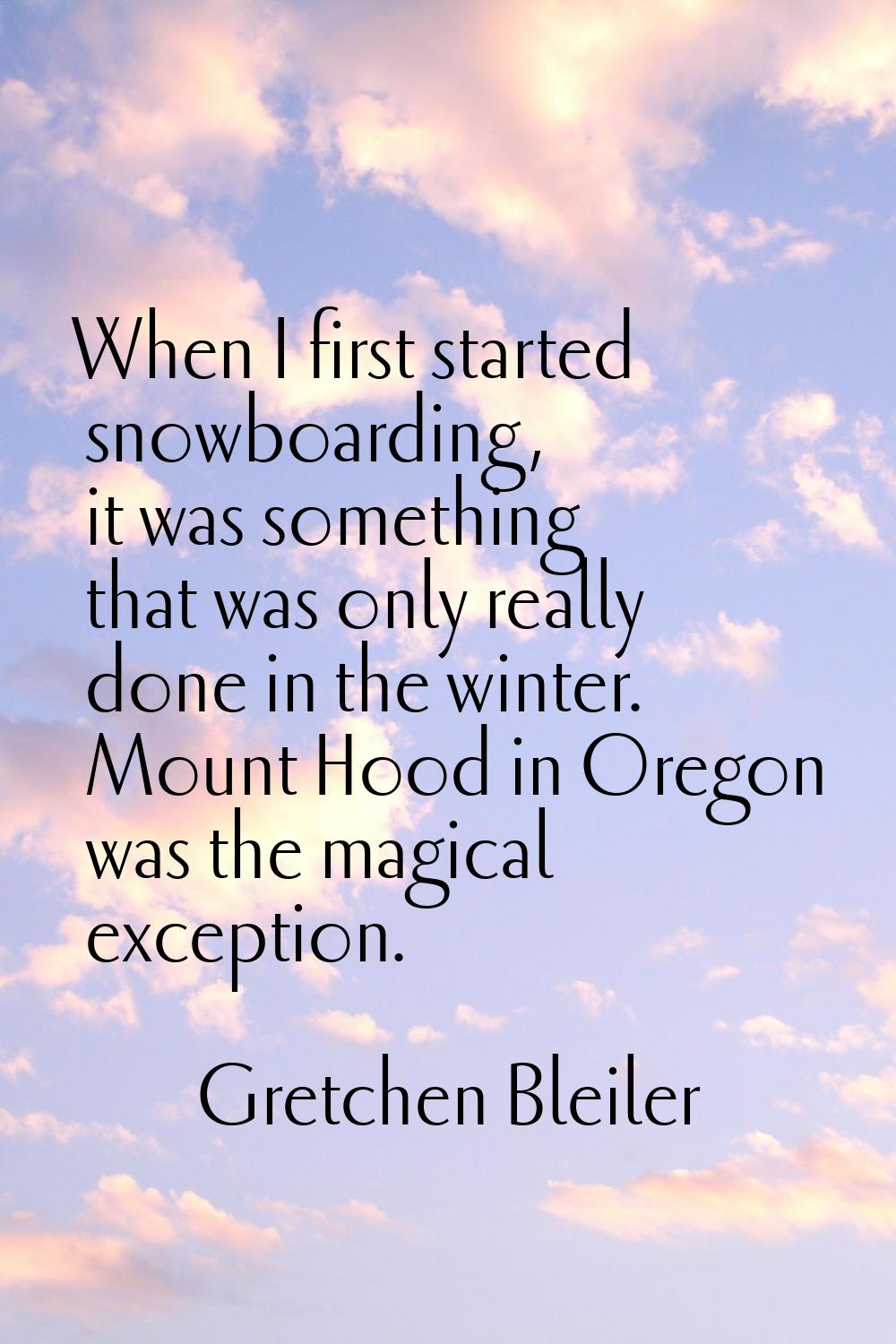 When I first started snowboarding, it was something that was only really done in the winter. Mount 