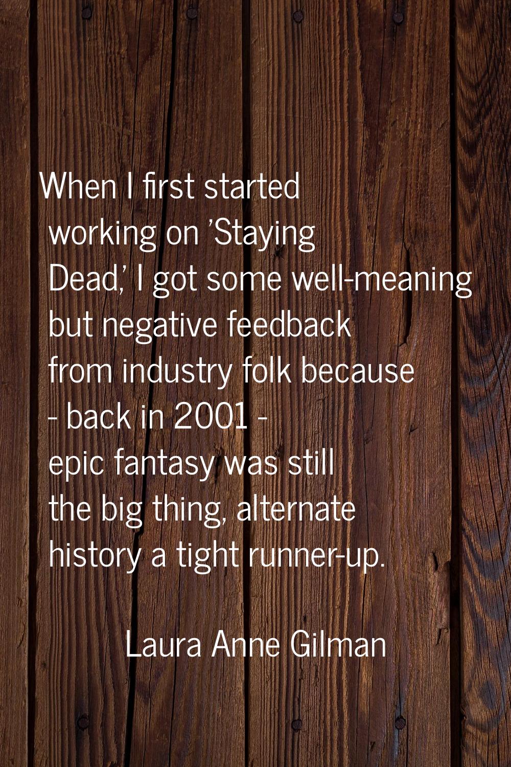 When I first started working on 'Staying Dead,' I got some well-meaning but negative feedback from 