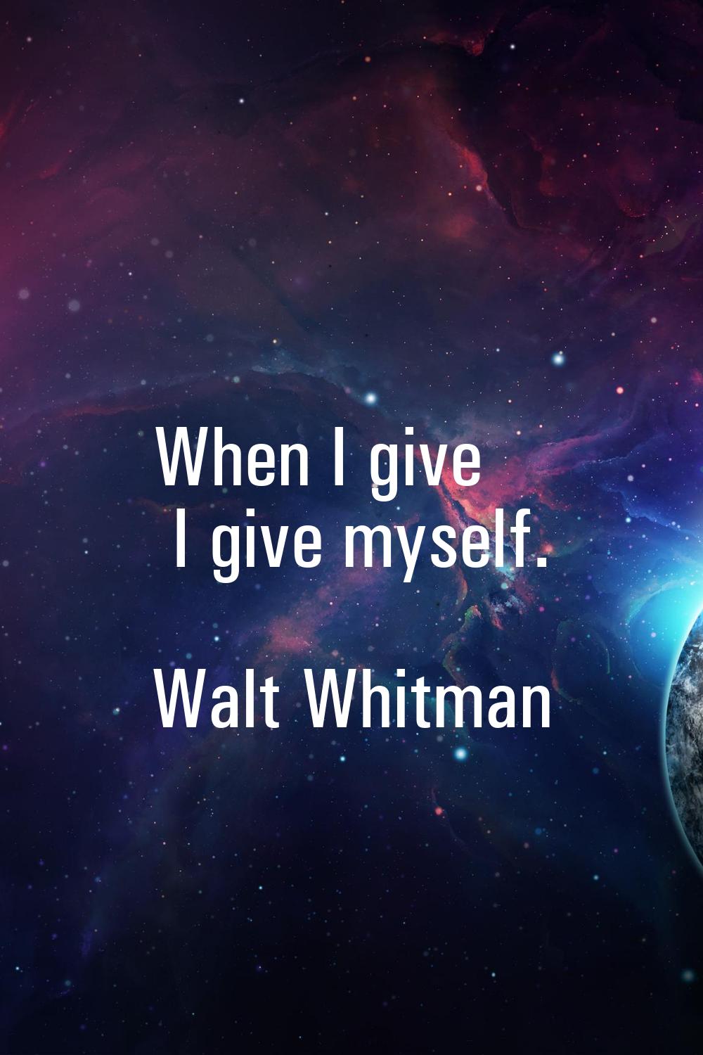 When I give I give myself.