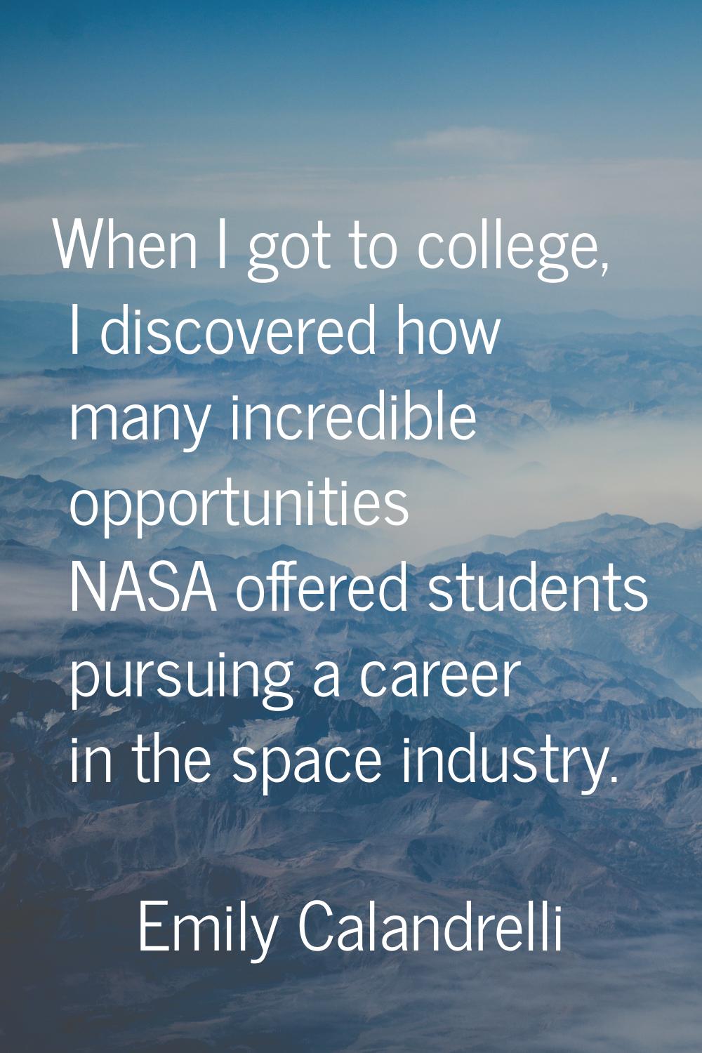 When I got to college, I discovered how many incredible opportunities NASA offered students pursuin