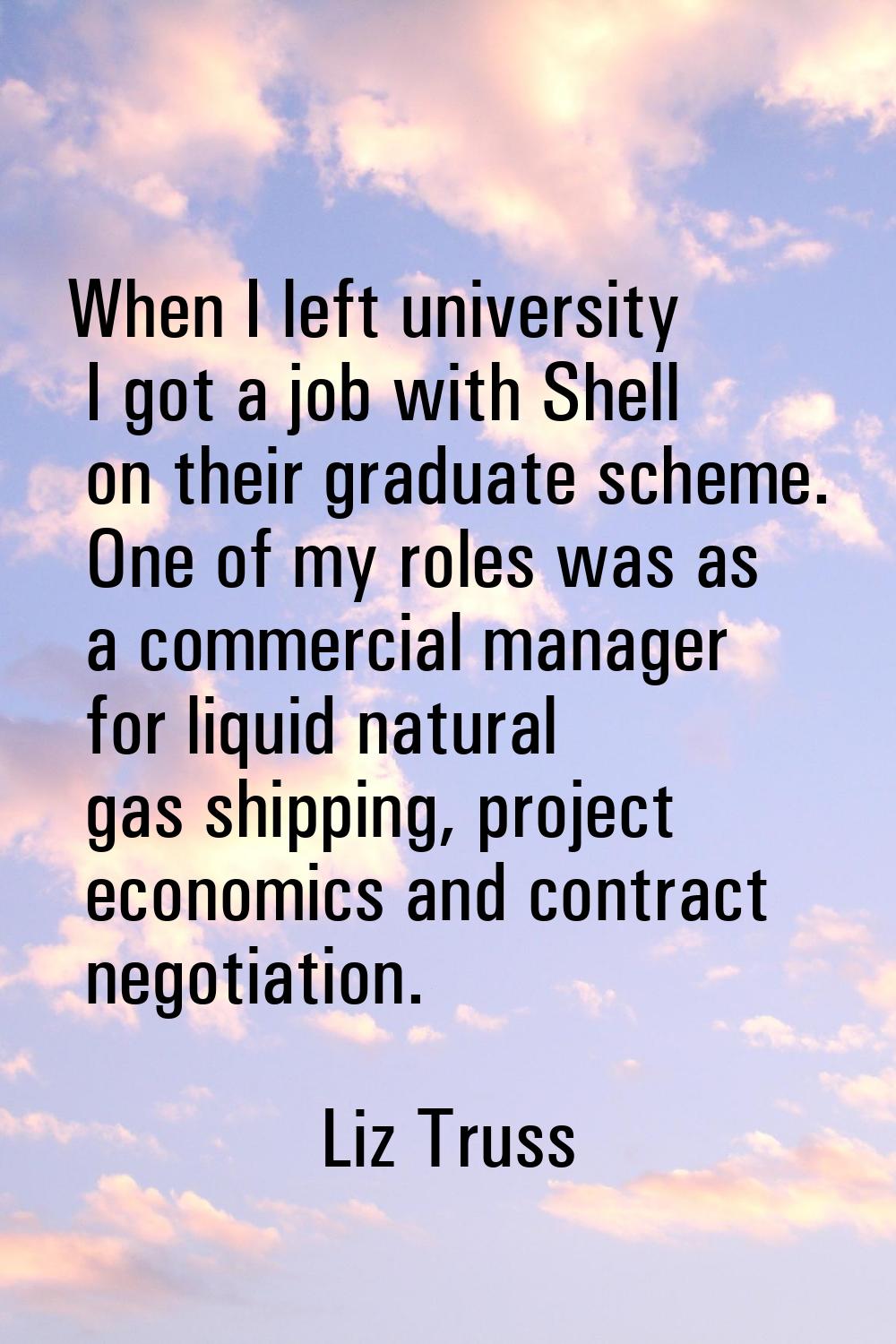 When I left university I got a job with Shell on their graduate scheme. One of my roles was as a co