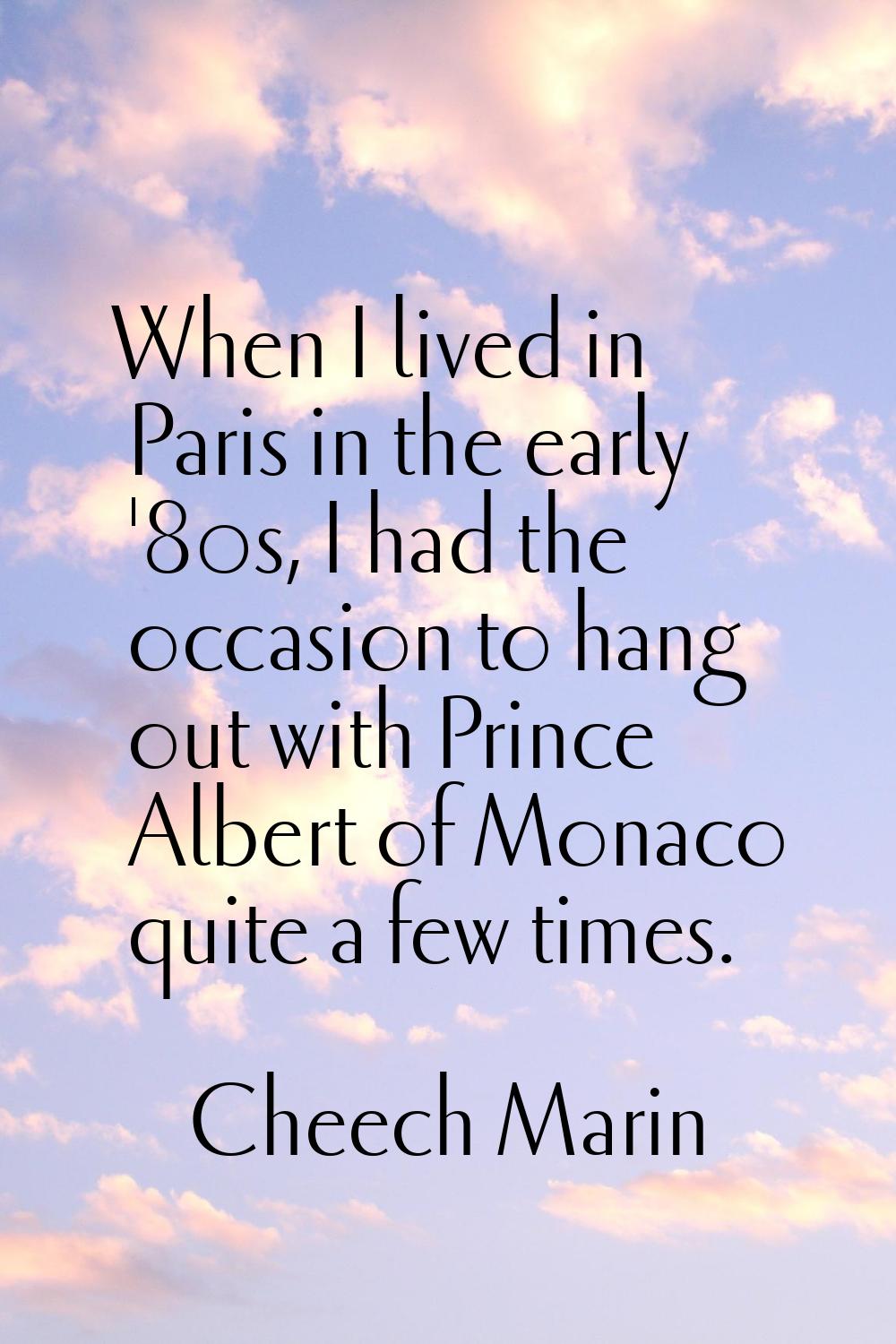 When I lived in Paris in the early '80s, I had the occasion to hang out with Prince Albert of Monac