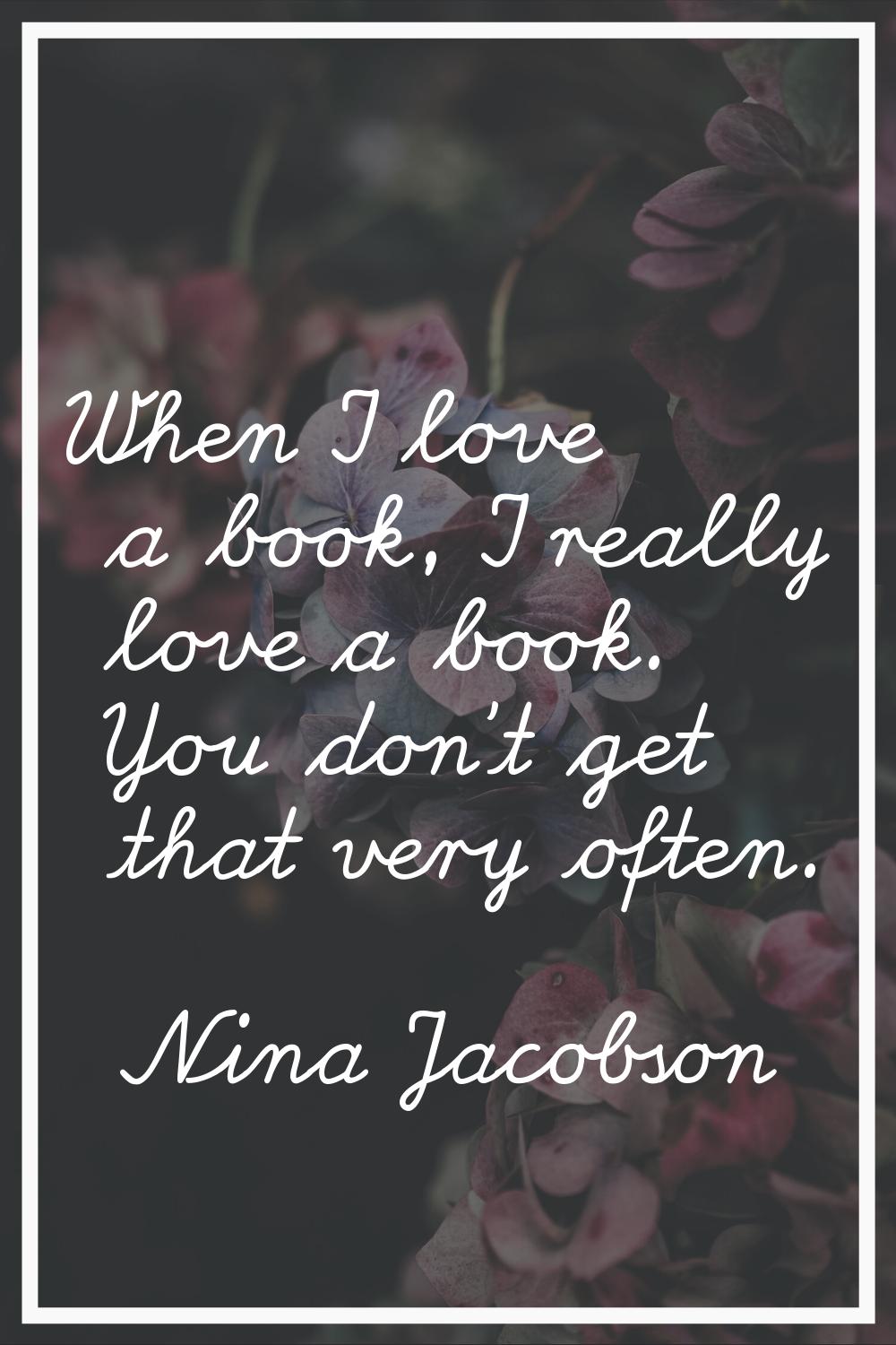 When I love a book, I really love a book. You don't get that very often.
