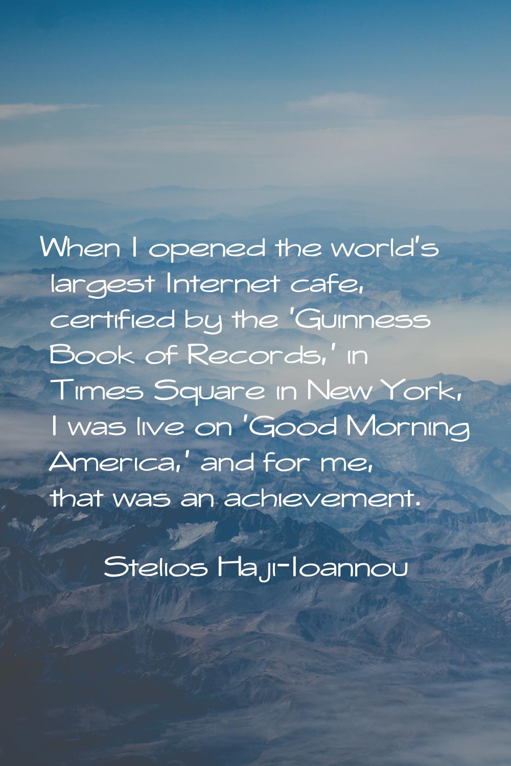 When I opened the world's largest Internet cafe, certified by the 'Guinness Book of Records,' in Ti