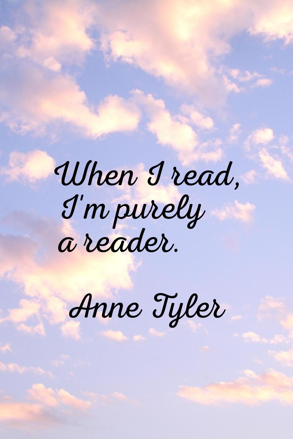 When I read, I'm purely a reader.
