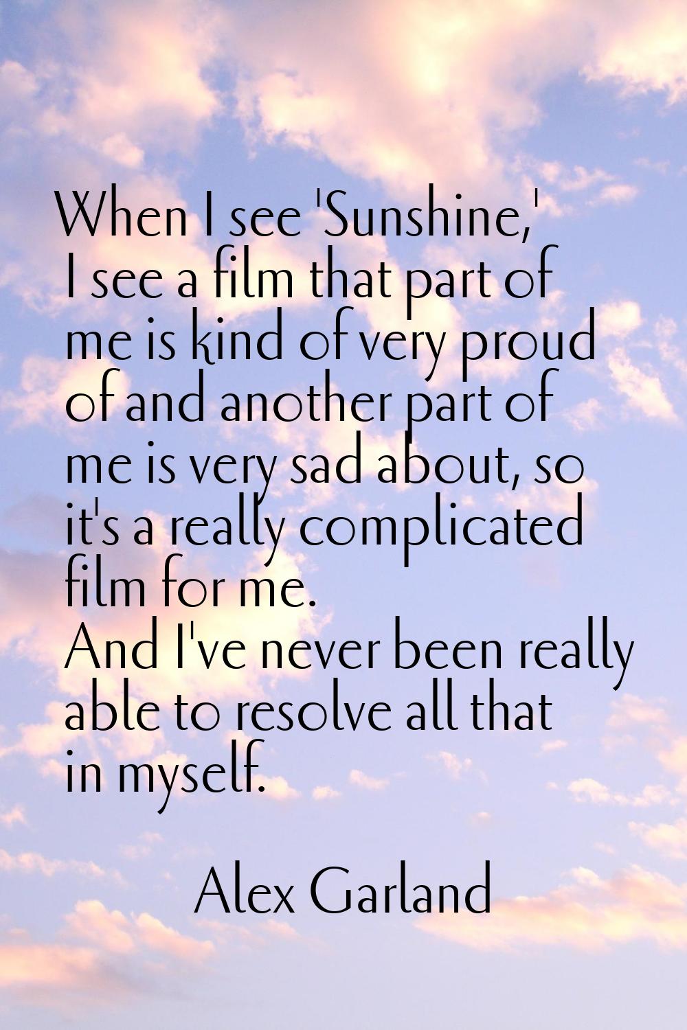 When I see 'Sunshine,' I see a film that part of me is kind of very proud of and another part of me