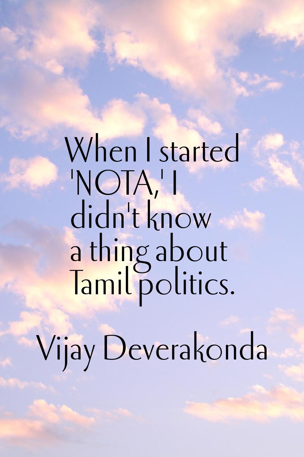 When I started 'NOTA,' I didn't know a thing about Tamil politics.
