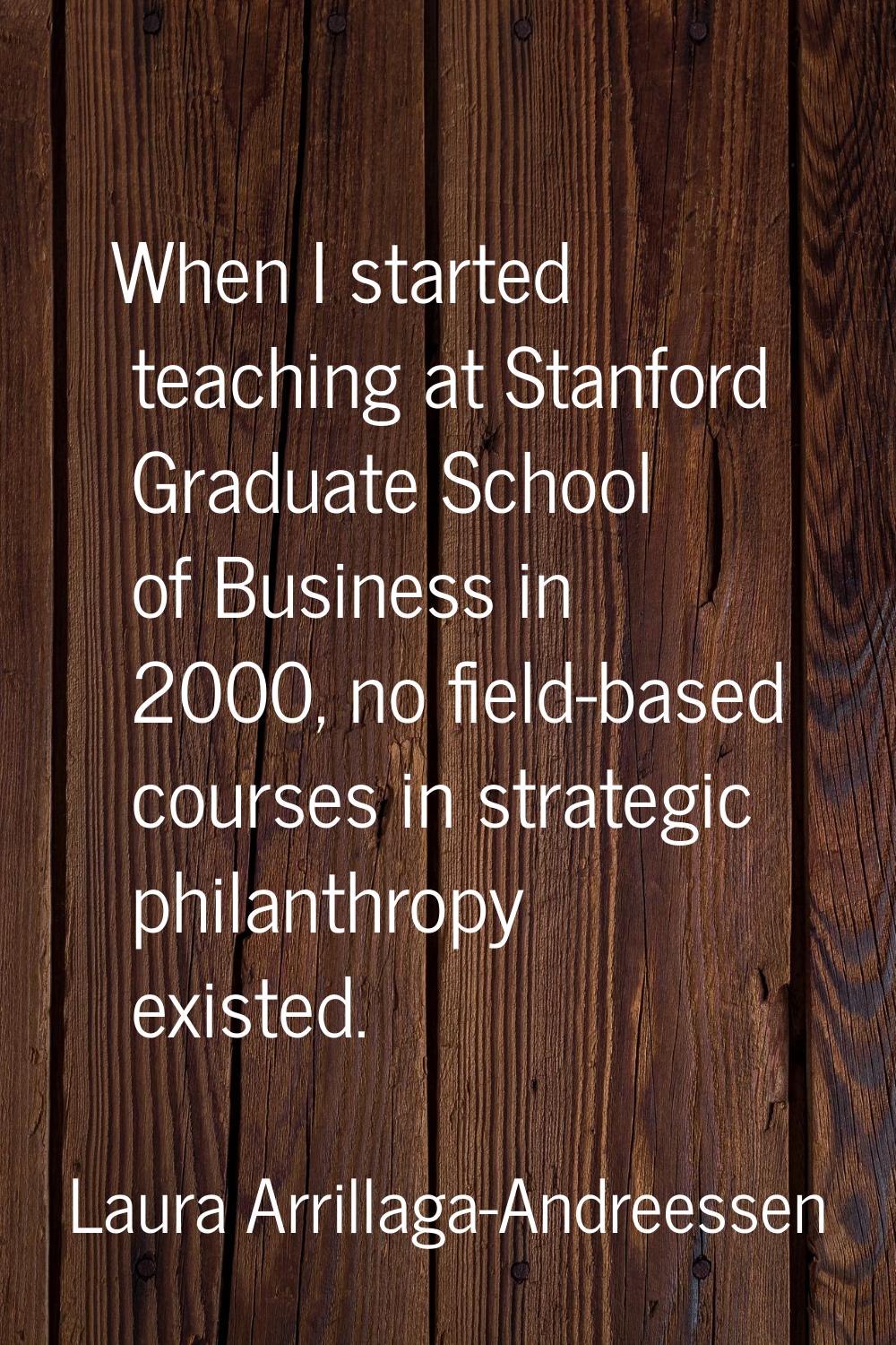 When I started teaching at Stanford Graduate School of Business in 2000, no field-based courses in 