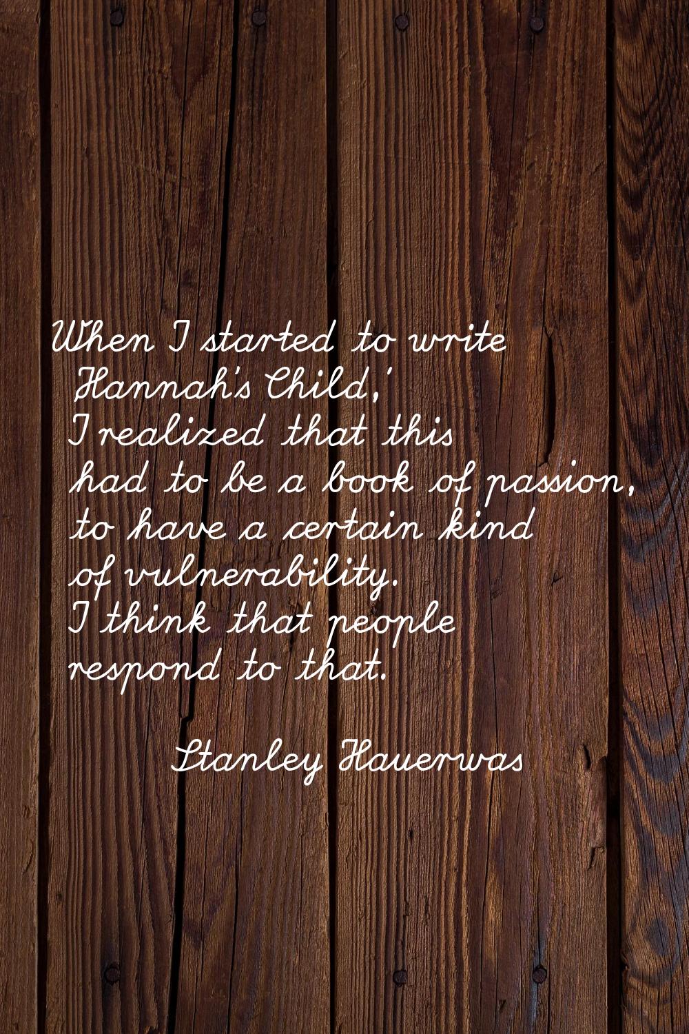 When I started to write 'Hannah's Child,' I realized that this had to be a book of passion, to have