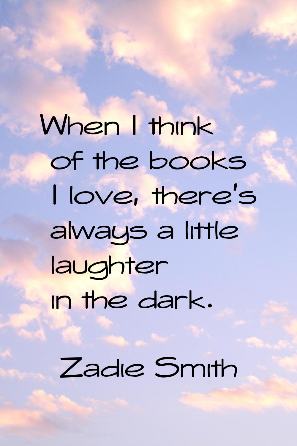 When I think of the books I love, there's always a little laughter in the dark.