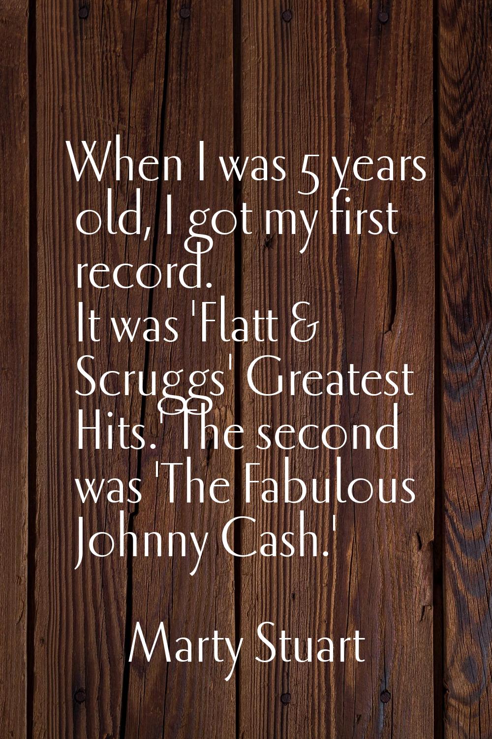 When I was 5 years old, I got my first record. It was 'Flatt & Scruggs' Greatest Hits.' The second 