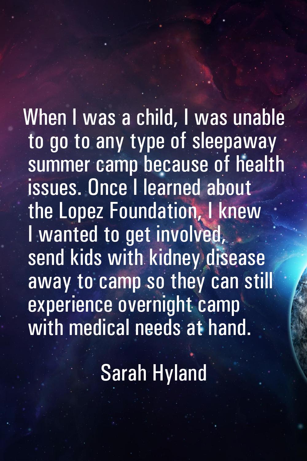 When I was a child, I was unable to go to any type of sleepaway summer camp because of health issue