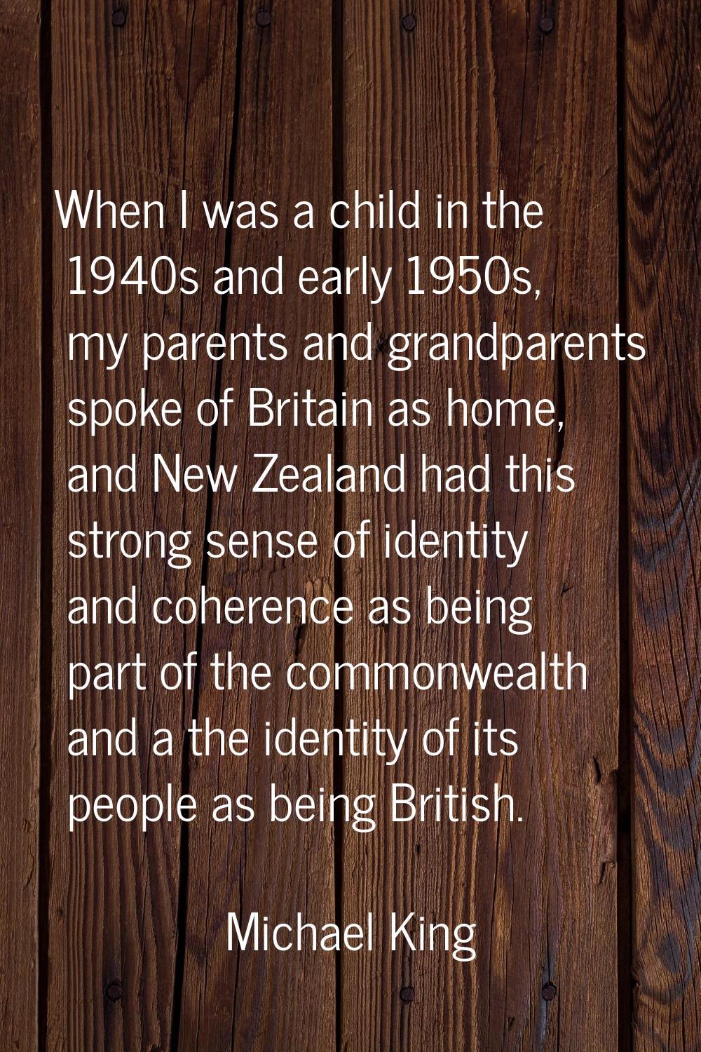 When I was a child in the 1940s and early 1950s, my parents and grandparents spoke of Britain as ho