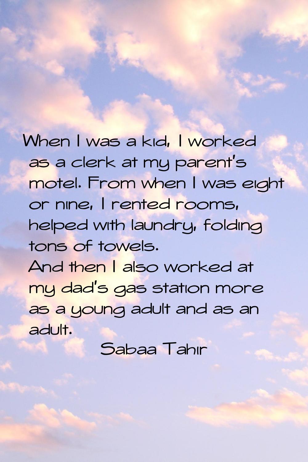 When I was a kid, I worked as a clerk at my parent's motel. From when I was eight or nine, I rented