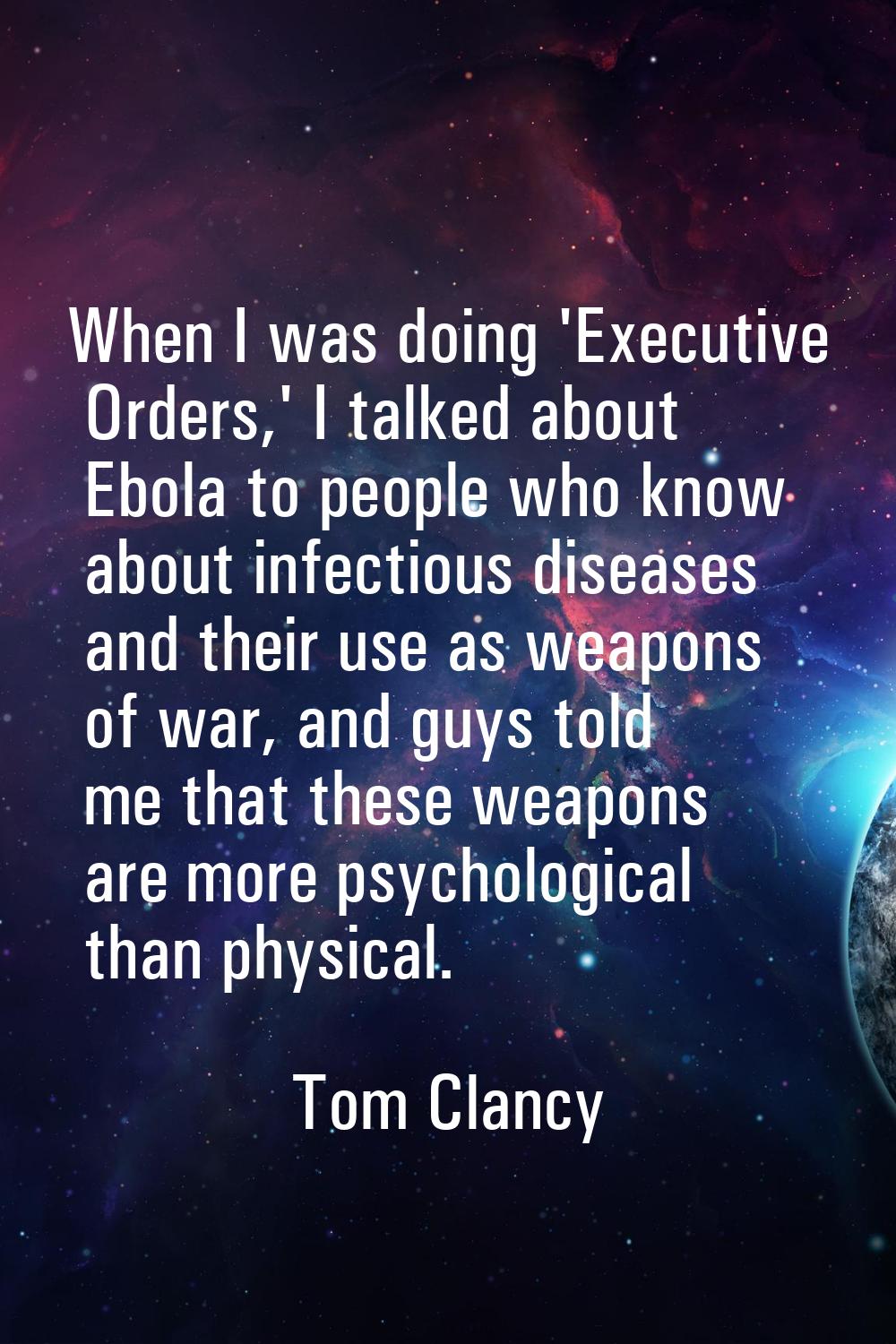 When I was doing 'Executive Orders,' I talked about Ebola to people who know about infectious disea