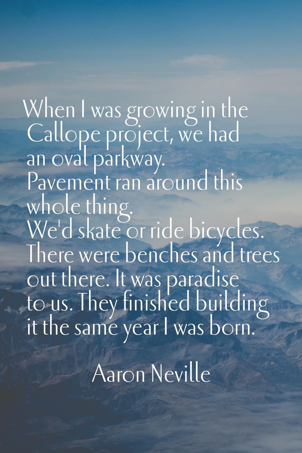 When I was growing in the Callope project, we had an oval parkway. Pavement ran around this whole t