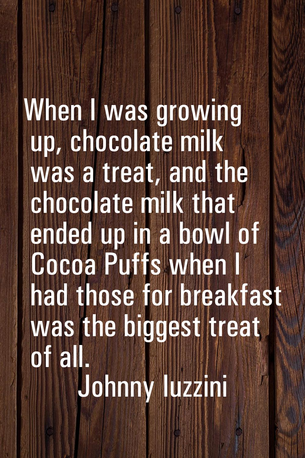 When I was growing up, chocolate milk was a treat, and the chocolate milk that ended up in a bowl o