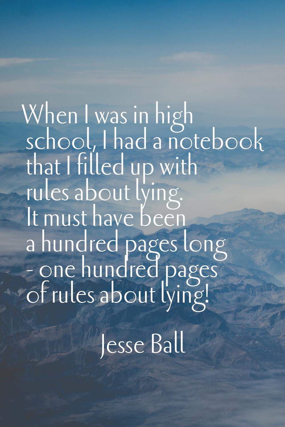 When I was in high school, I had a notebook that I filled up with rules about lying. It must have b