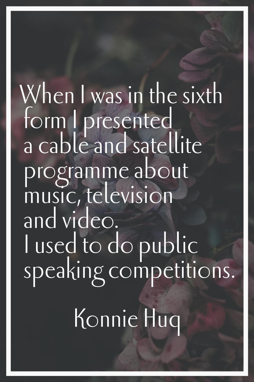 When I was in the sixth form I presented a cable and satellite programme about music, television an