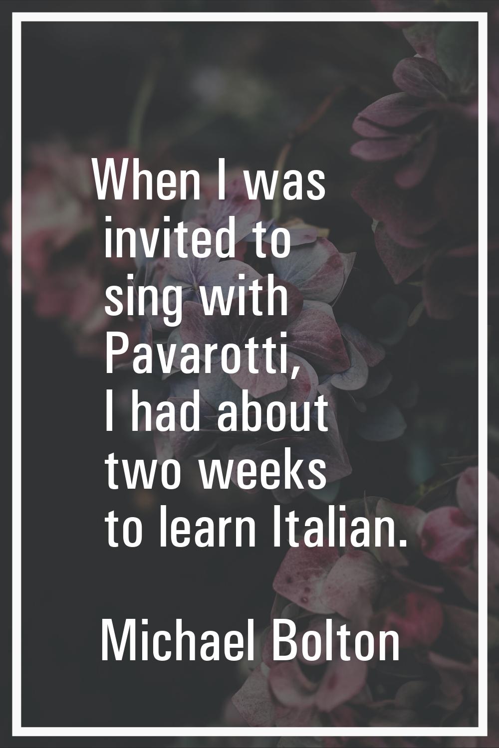 When I was invited to sing with Pavarotti, I had about two weeks to learn Italian.