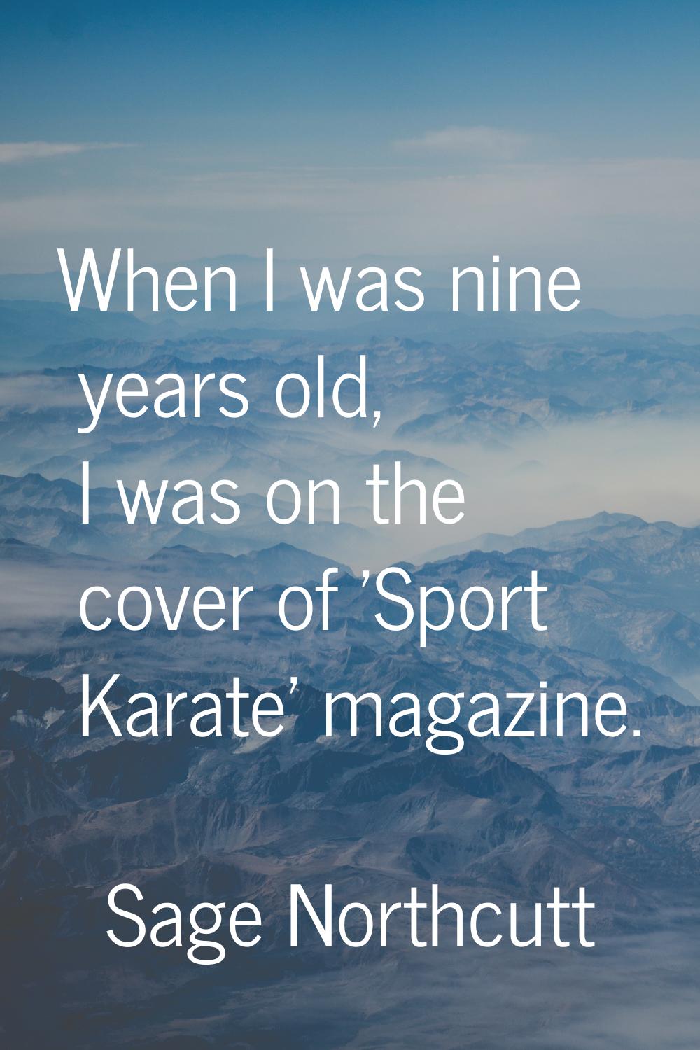 When I was nine years old, I was on the cover of 'Sport Karate' magazine.