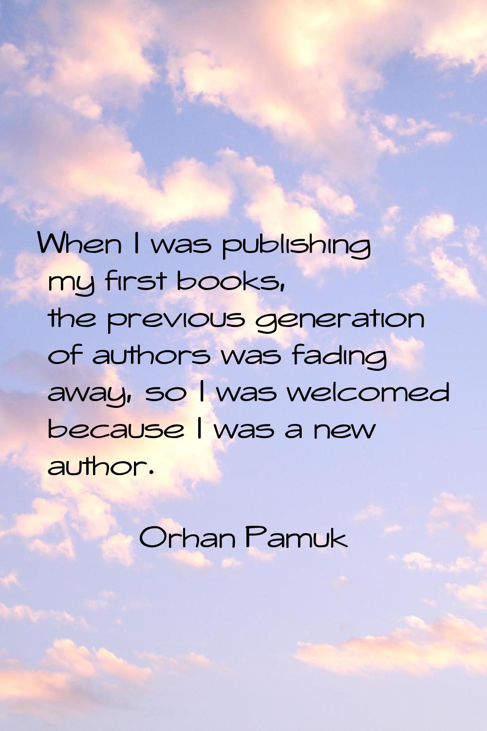 When I was publishing my first books, the previous generation of authors was fading away, so I was 