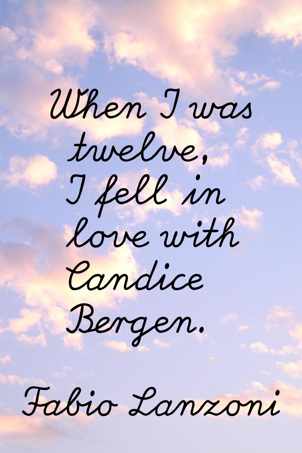 When I was twelve, I fell in love with Candice Bergen.