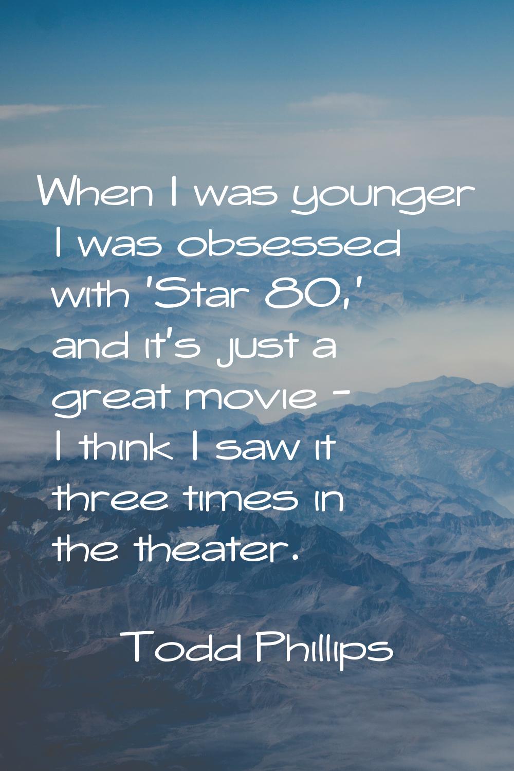 When I was younger I was obsessed with 'Star 80,' and it's just a great movie - I think I saw it th