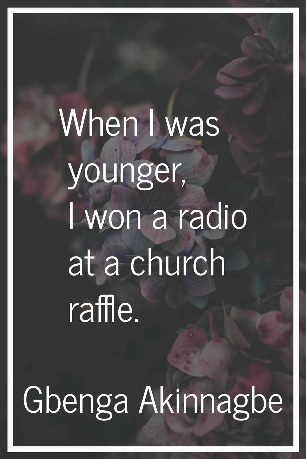 When I was younger, I won a radio at a church raffle.
