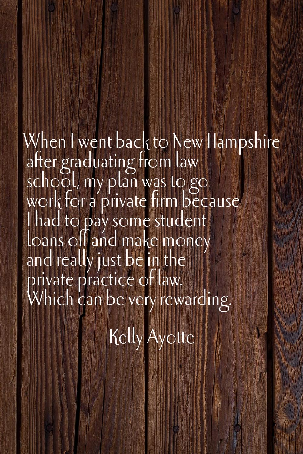 When I went back to New Hampshire after graduating from law school, my plan was to go work for a pr