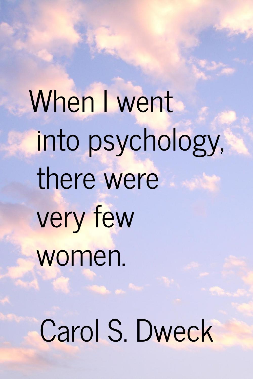 When I went into psychology, there were very few women.