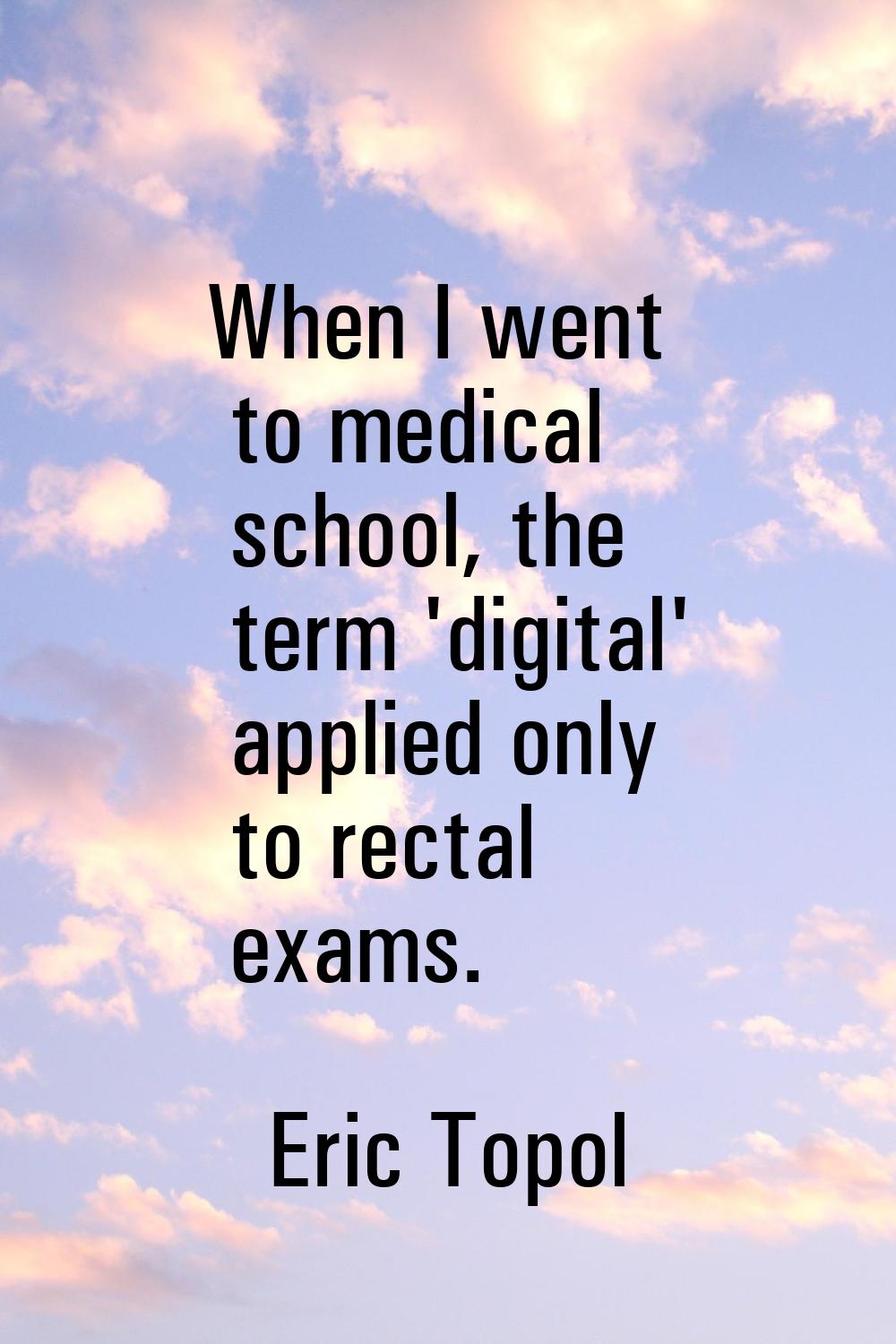 When I went to medical school, the term 'digital' applied only to rectal exams.