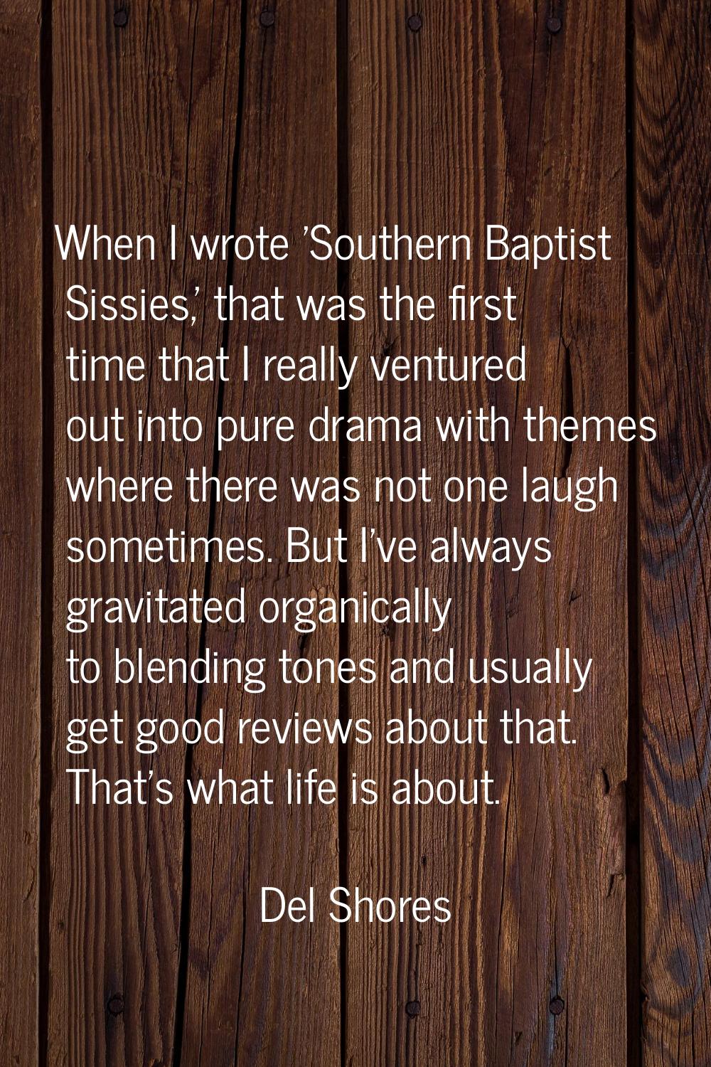 When I wrote 'Southern Baptist Sissies,' that was the first time that I really ventured out into pu