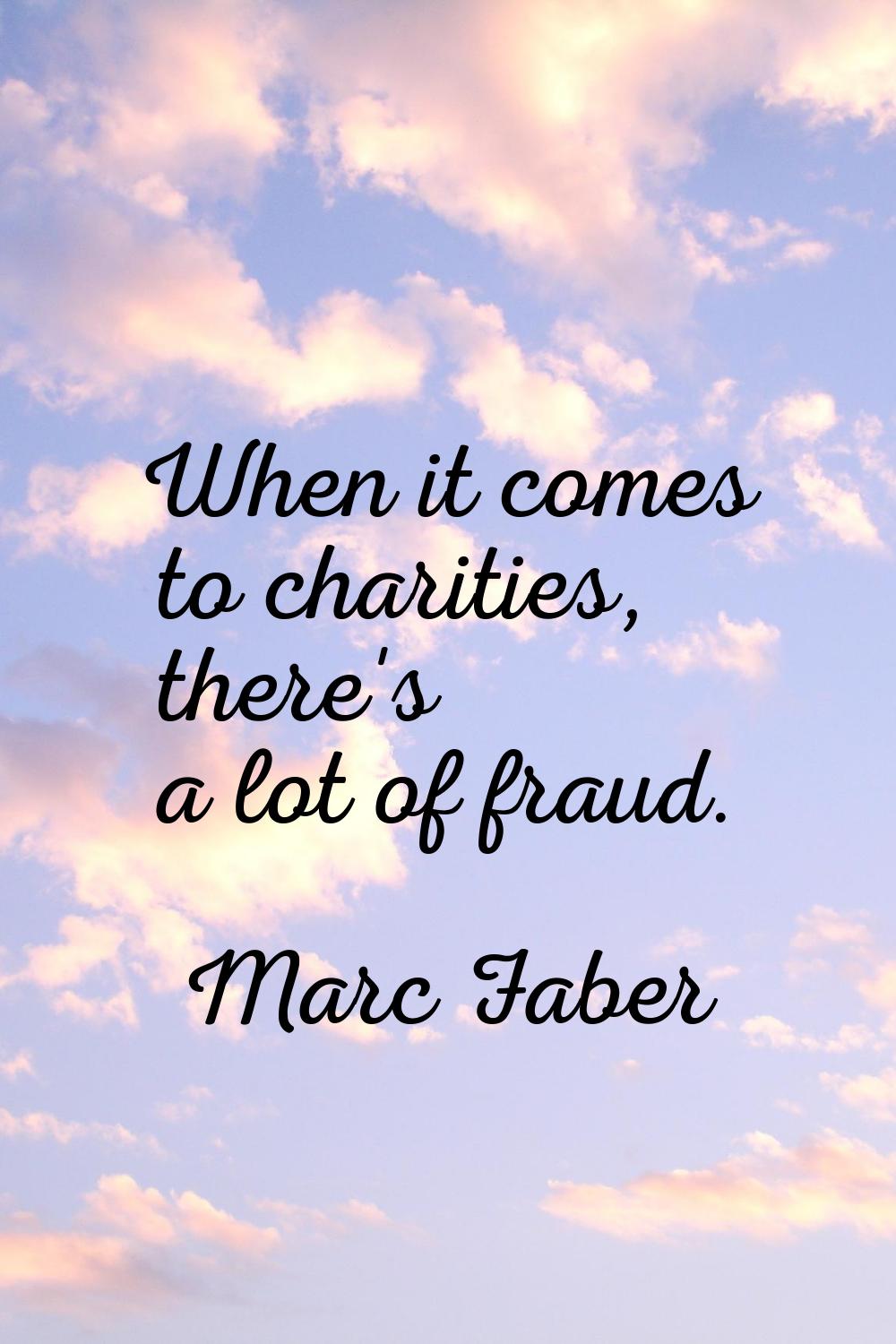 When it comes to charities, there's a lot of fraud.