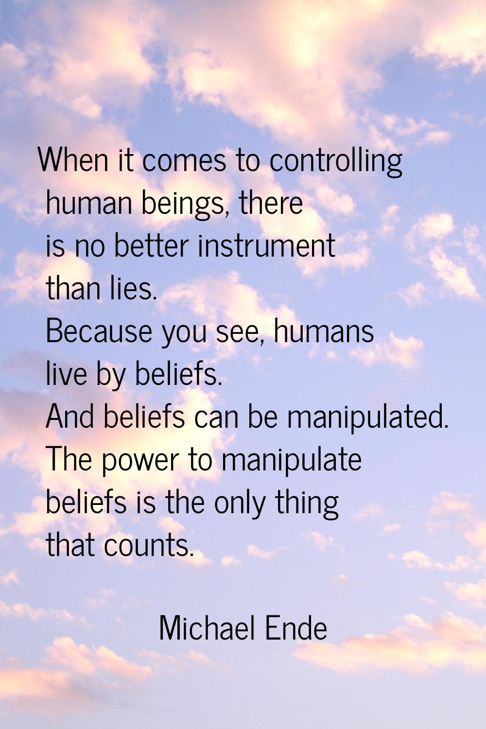 When it comes to controlling human beings, there is no better instrument than lies. Because you see