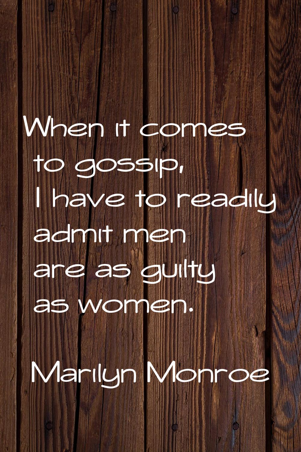 When it comes to gossip, I have to readily admit men are as guilty as women.