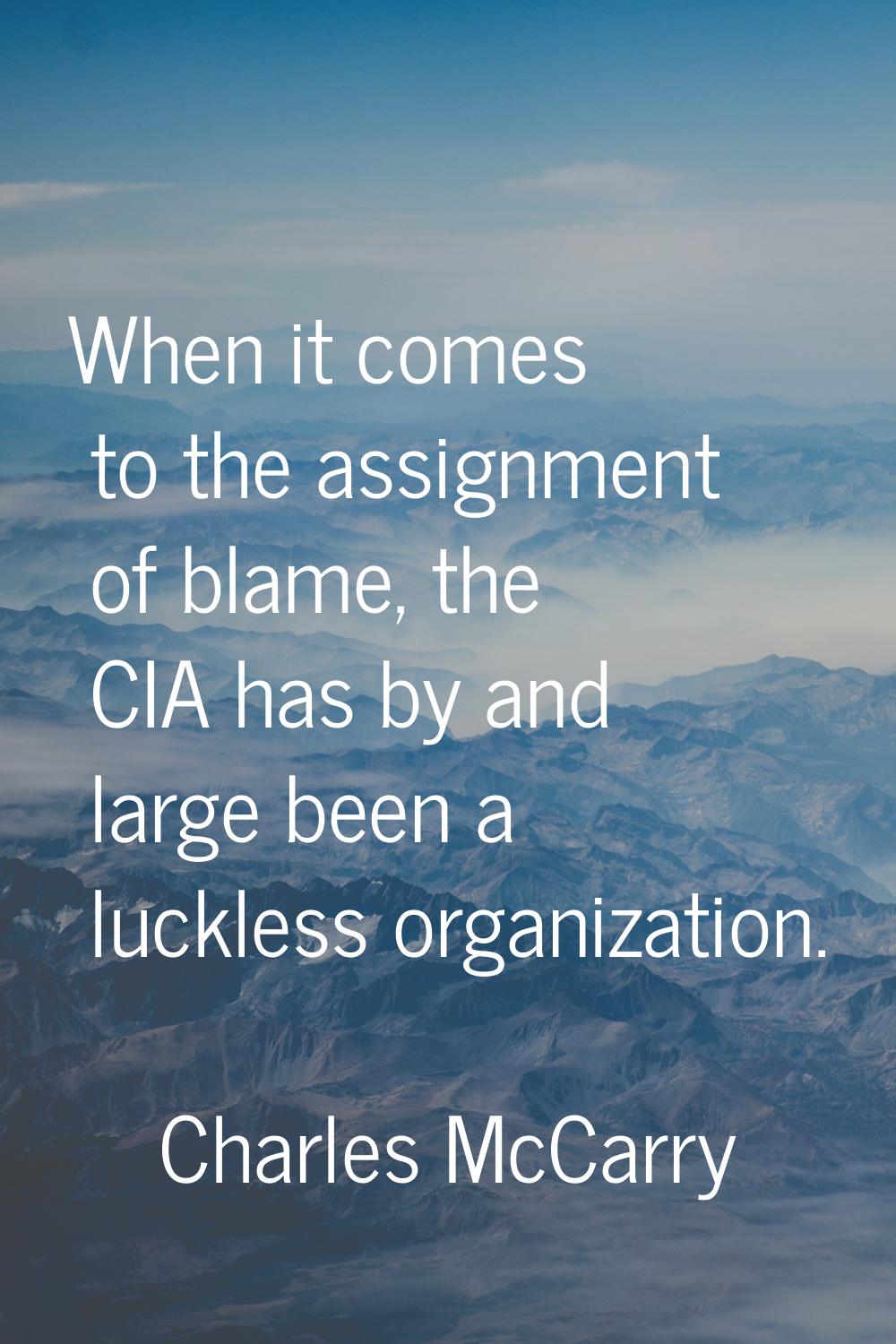 When it comes to the assignment of blame, the CIA has by and large been a luckless organization.