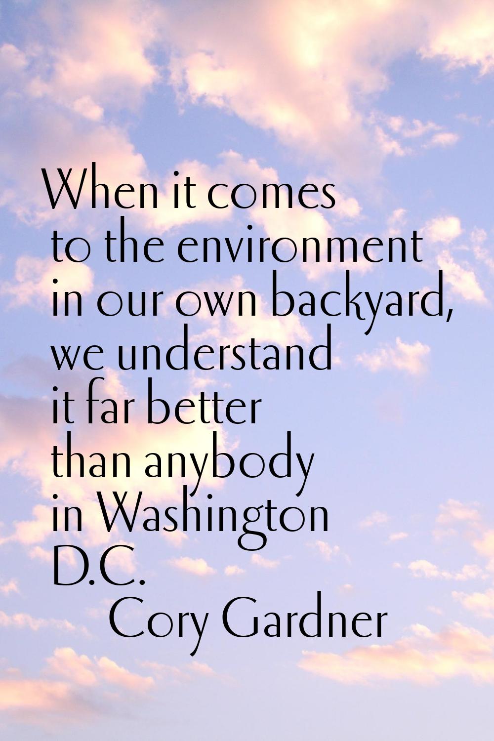 When it comes to the environment in our own backyard, we understand it far better than anybody in W