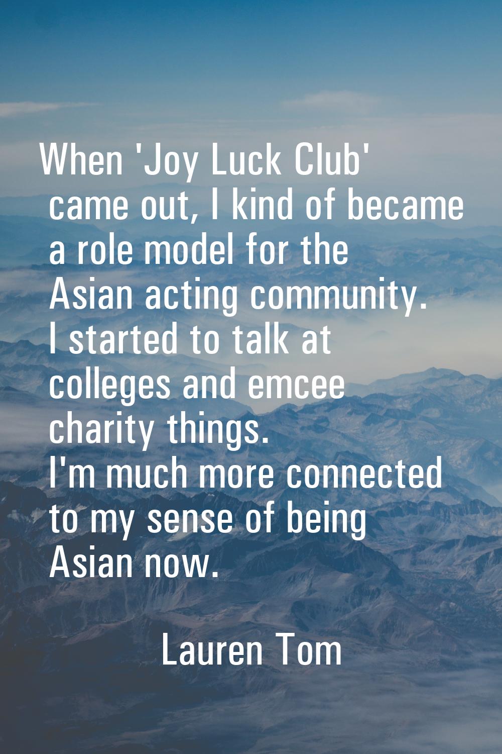 When 'Joy Luck Club' came out, I kind of became a role model for the Asian acting community. I star